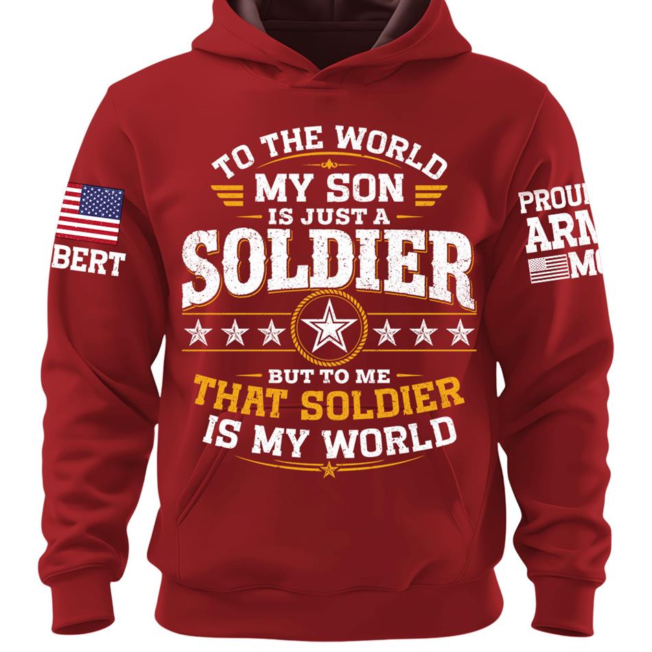 To The World My Son Is Just A Soldier But To Me That Soldier Is My World Proud Army Mom Custom Shirt For Military Mom Grandma Sister Family Shirt H2511 Trna