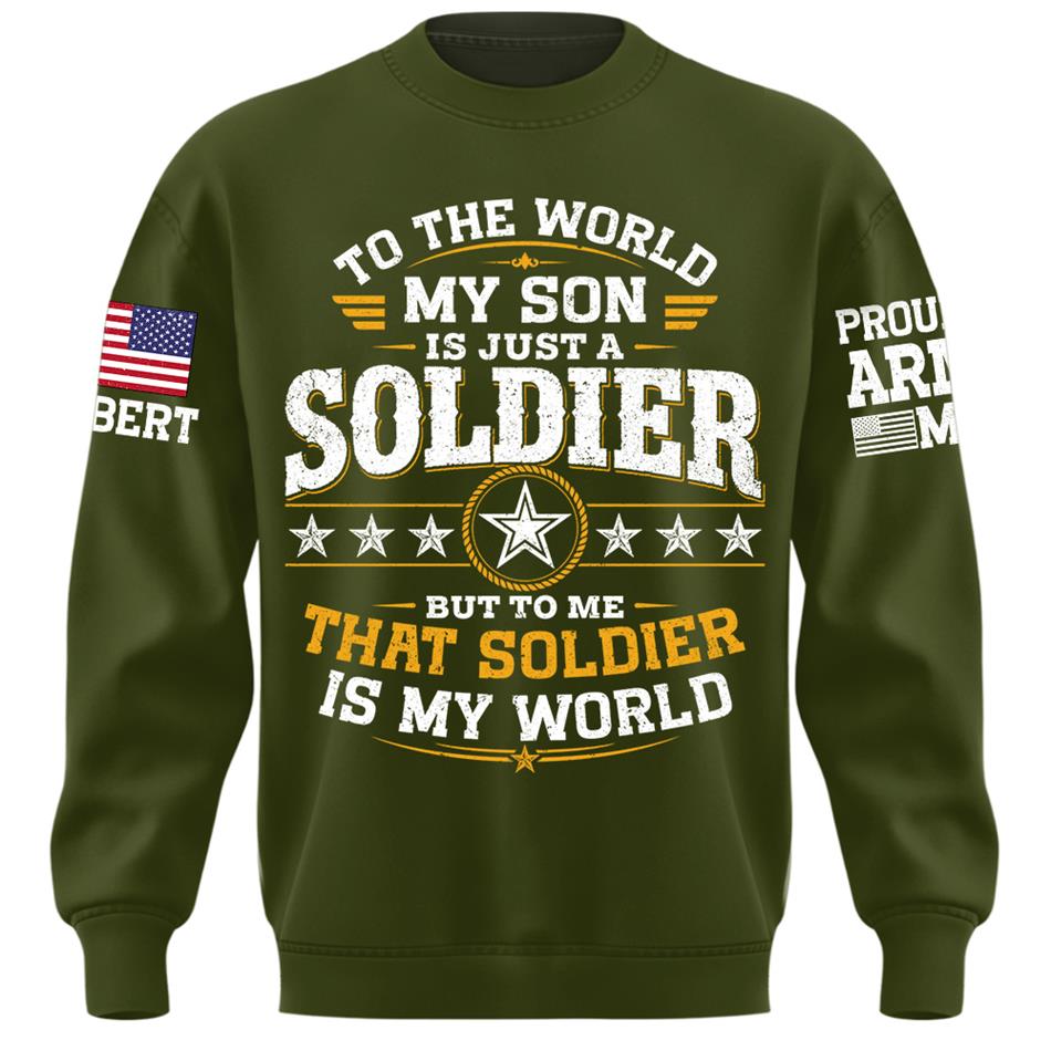 To The World My Son Is Just A Soldier But To Me That Soldier Is My World Proud Army Mom Custom Shirt For Military Mom Grandma Sister Family Shirt H2511 Trna