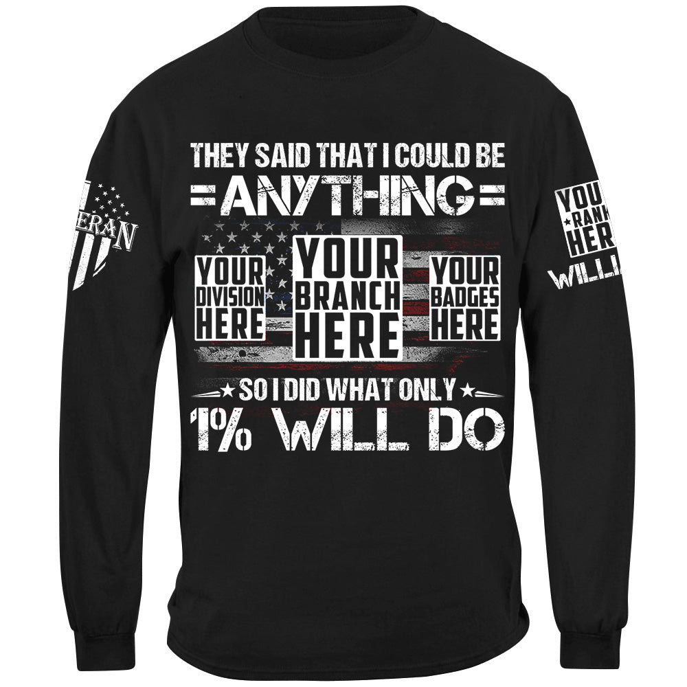 They Said That I Could Be Anything So I Did What Only 1% Will Do Custom Shirt For Veteran H2511