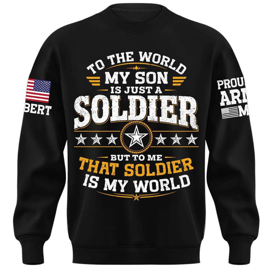 To The World My Son Is Just A Soldier But To Me That Soldier Is My World Proud Army Mom Custom Shirt For Military Mom Grandma Sister Family Shirt H2511 Trna