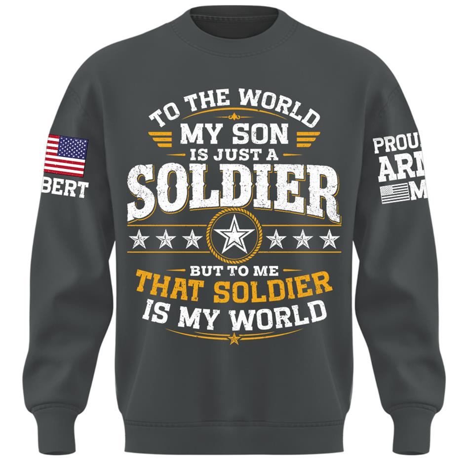 To The World My Son Is Just A Soldier But To Me That Soldier Is My World Proud Army Mom Custom Shirt For Military Mom Grandma Sister Family Shirt H2511 Trna