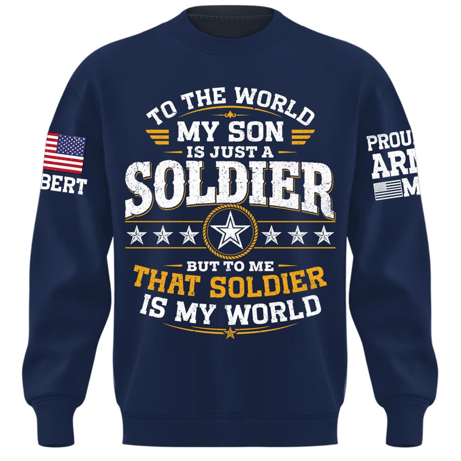 To The World My Son Is Just A Soldier But To Me That Soldier Is My World Proud Army Mom Custom Shirt For Military Mom Grandma Sister Family Shirt H2511 Trna