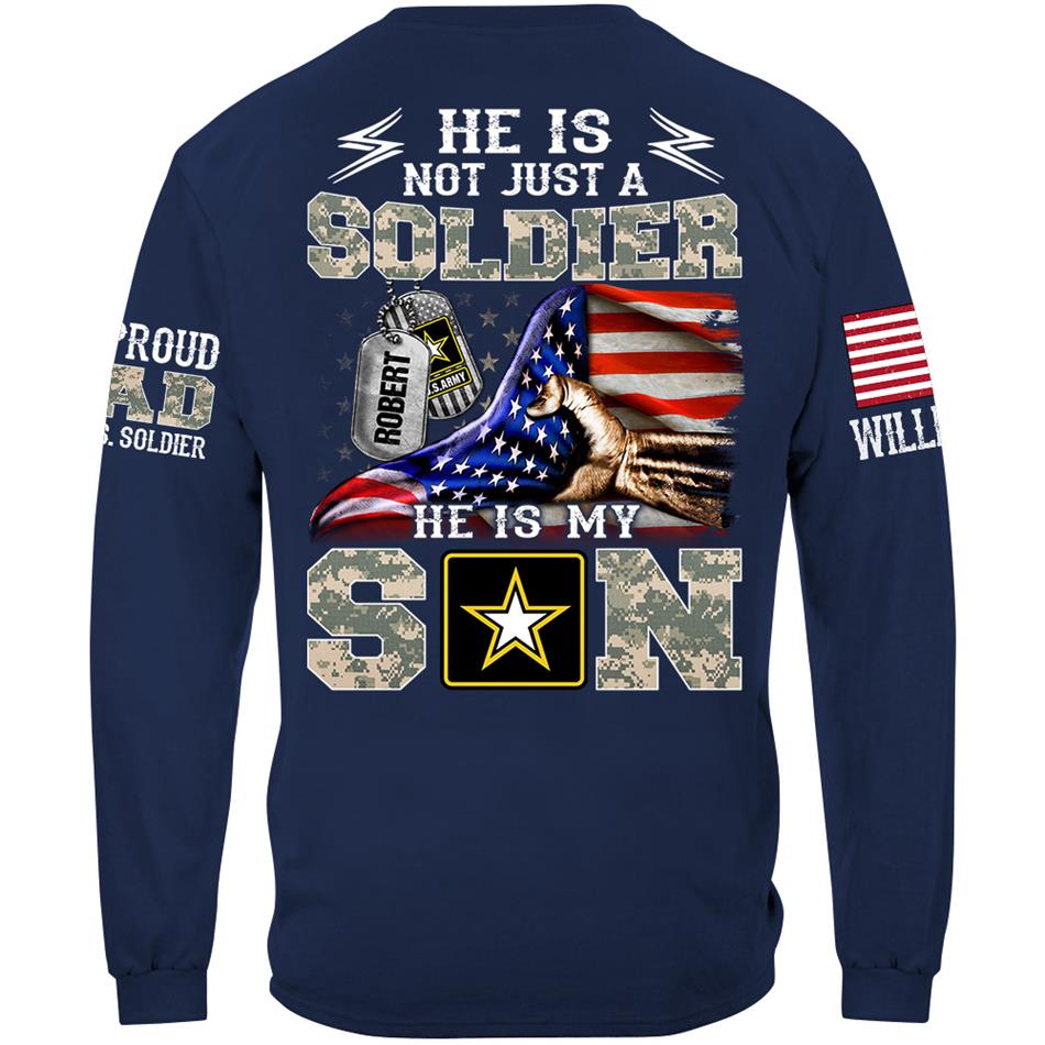 He Is Not Just A Soldier He Is My Son Proud Dad Of A Soldier Custom Shirt Hoodie Gift For Proud Mom Dad Military Family Members H2511 Trna