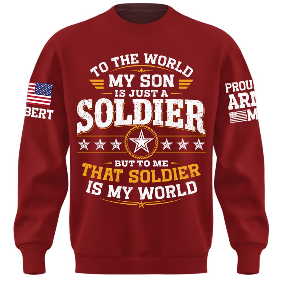 To The World My Son Is Just A Soldier But To Me That Soldier Is My World Proud Army Mom Custom Shirt For Military Mom Grandma Sister Family Shirt H2511 Trna