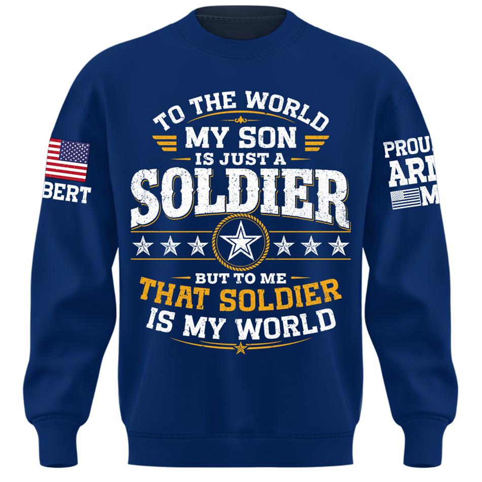 To The World My Son Is Just A Soldier But To Me That Soldier Is My World Proud Army Mom Custom Shirt For Military Mom Grandma Sister Family Shirt H2511 Trna
