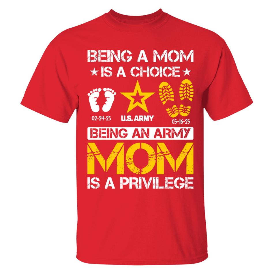 Being A Mom Is A Choice Being An Army Mom Is Privilege Custom Shirt For Military Family Mom Dad Grandma... H2511 Trna