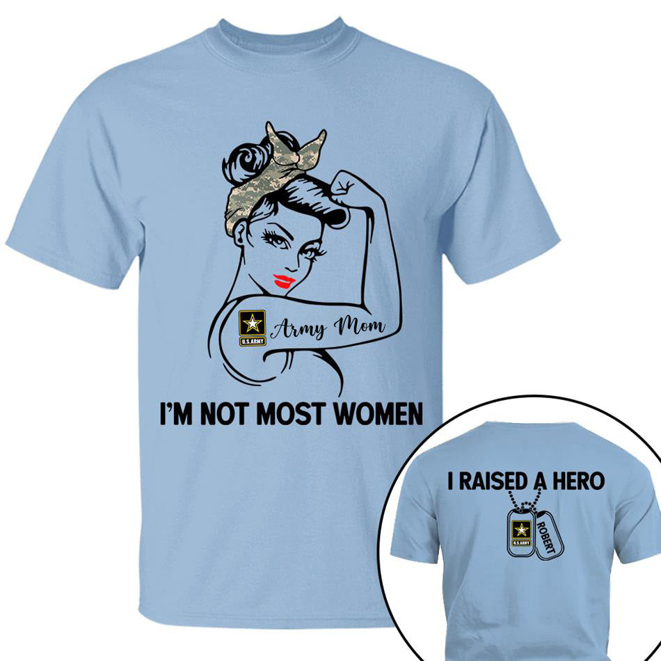 Im Not Most Women I Raised A Hero Custom Shirt For Proud Army Mom Grandma Sister Shirt H2511