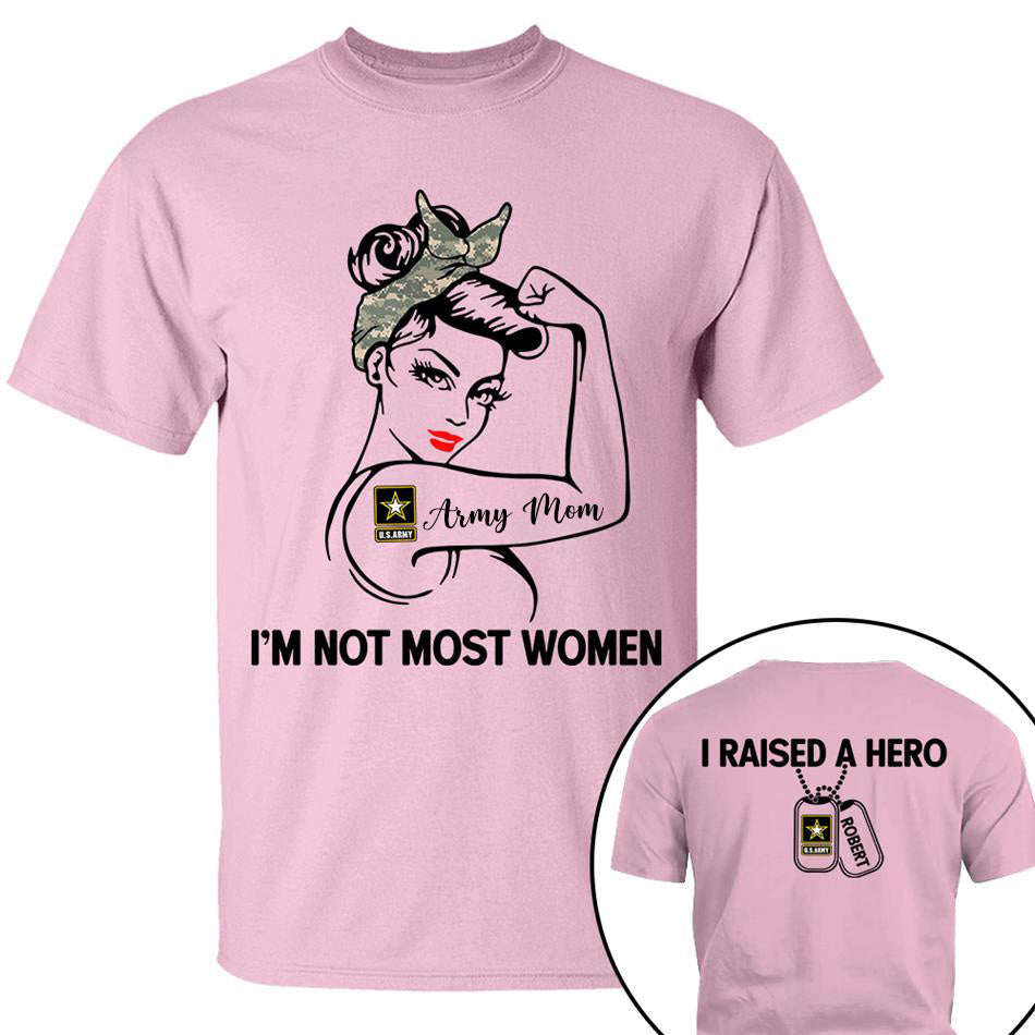 Im Not Most Women I Raised A Hero Custom Shirt For Proud Army Mom Grandma Sister Shirt H2511
