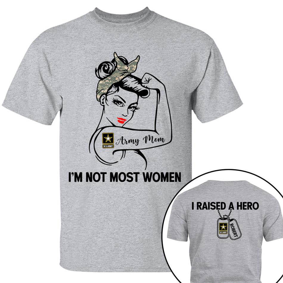 Im Not Most Women I Raised A Hero Custom Shirt For Proud Army Mom Grandma Sister Shirt H2511