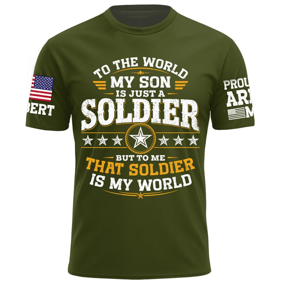 To The World My Son Is Just A Soldier But To Me That Soldier Is My World Proud Army Mom Custom Shirt For Military Mom Grandma Sister Family Shirt H2511 Trna
