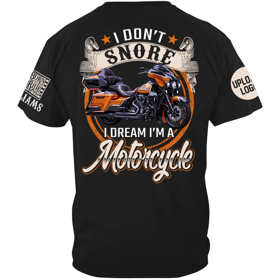 I Don't Snore I Dream I'm A Motorcycle Custom Photo Shirt Gift For Biker Motorcycle Classic Lovers H2511