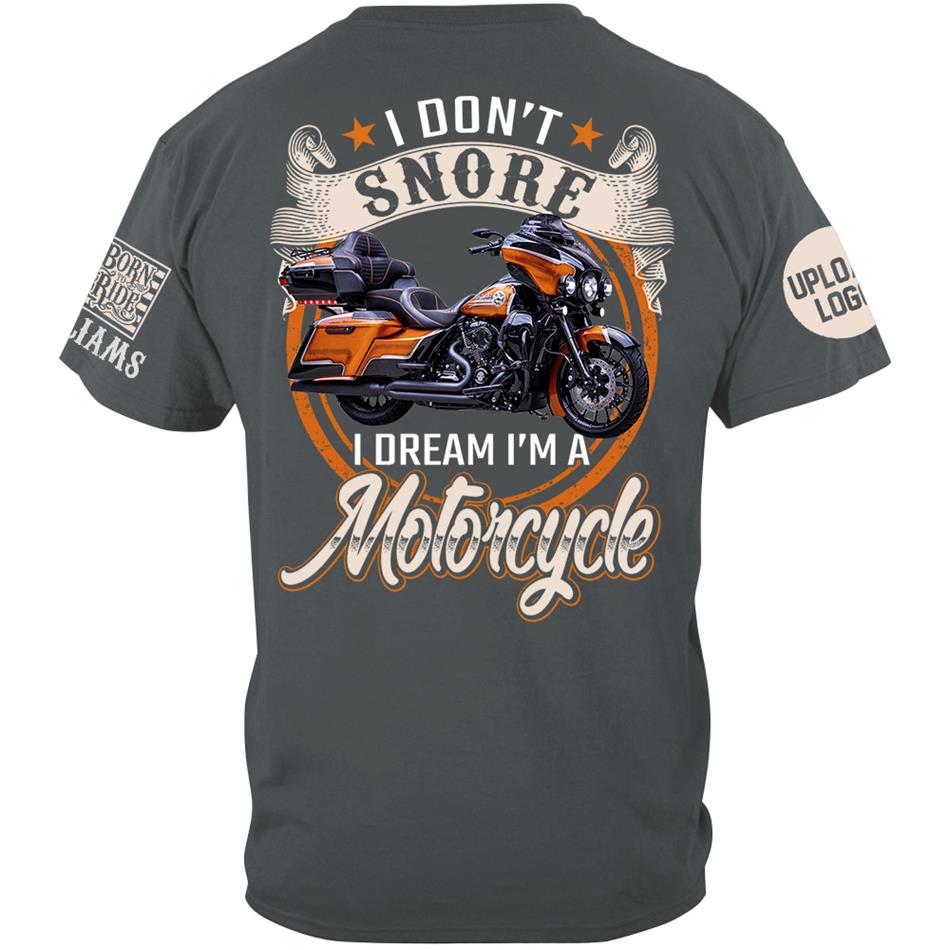 I Don't Snore I Dream I'm A Motorcycle Custom Photo Shirt Gift For Biker Motorcycle Classic Lovers H2511