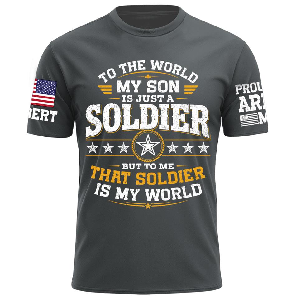 To The World My Son Is Just A Soldier But To Me That Soldier Is My World Proud Army Mom Custom Shirt For Military Mom Grandma Sister Family Shirt H2511 Trna