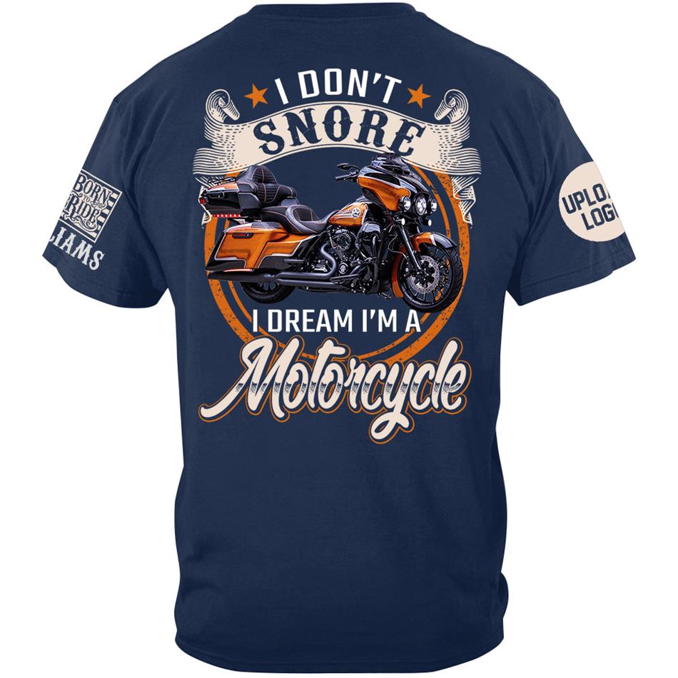 I Don't Snore I Dream I'm A Motorcycle Custom Photo Shirt Gift For Biker Motorcycle Classic Lovers H2511