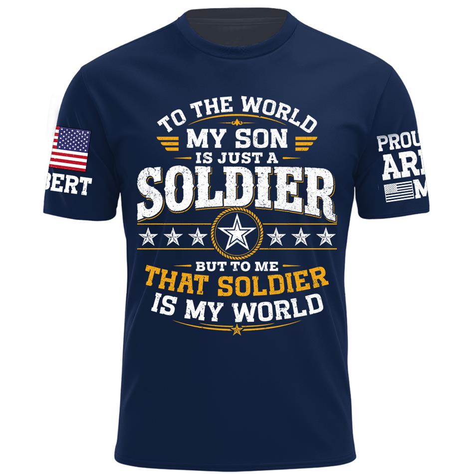 To The World My Son Is Just A Soldier But To Me That Soldier Is My World Proud Army Mom Custom Shirt For Military Mom Grandma Sister Family Shirt H2511 Trna