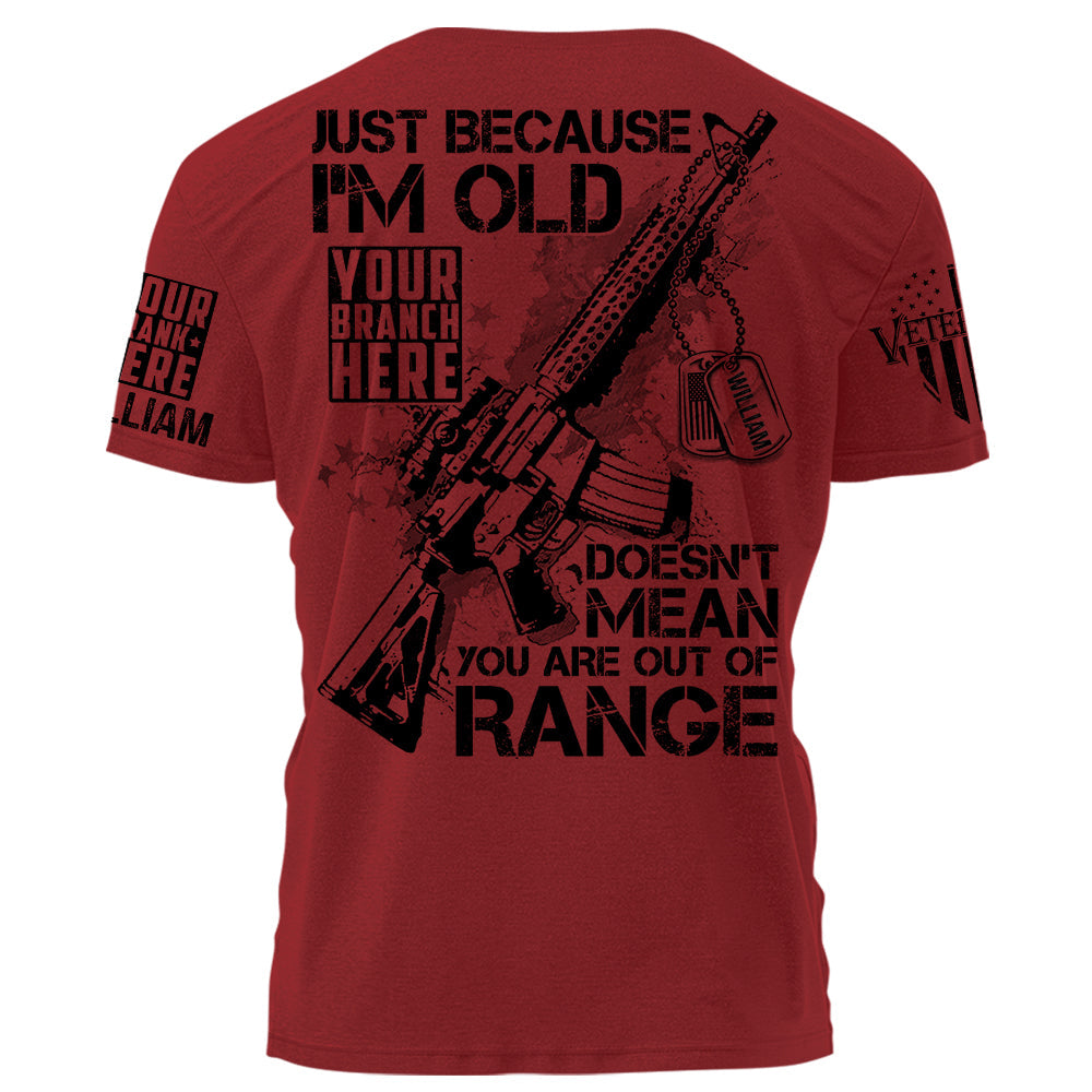 Just Because I'm Old Doesn't Mean You Are Out Of Range Personalized Shirt For Veteran H2511