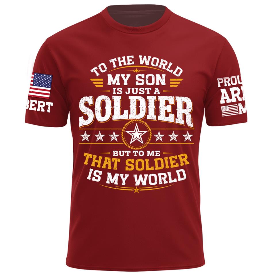 To The World My Son Is Just A Soldier But To Me That Soldier Is My World Proud Army Mom Custom Shirt For Military Mom Grandma Sister Family Shirt H2511 Trna