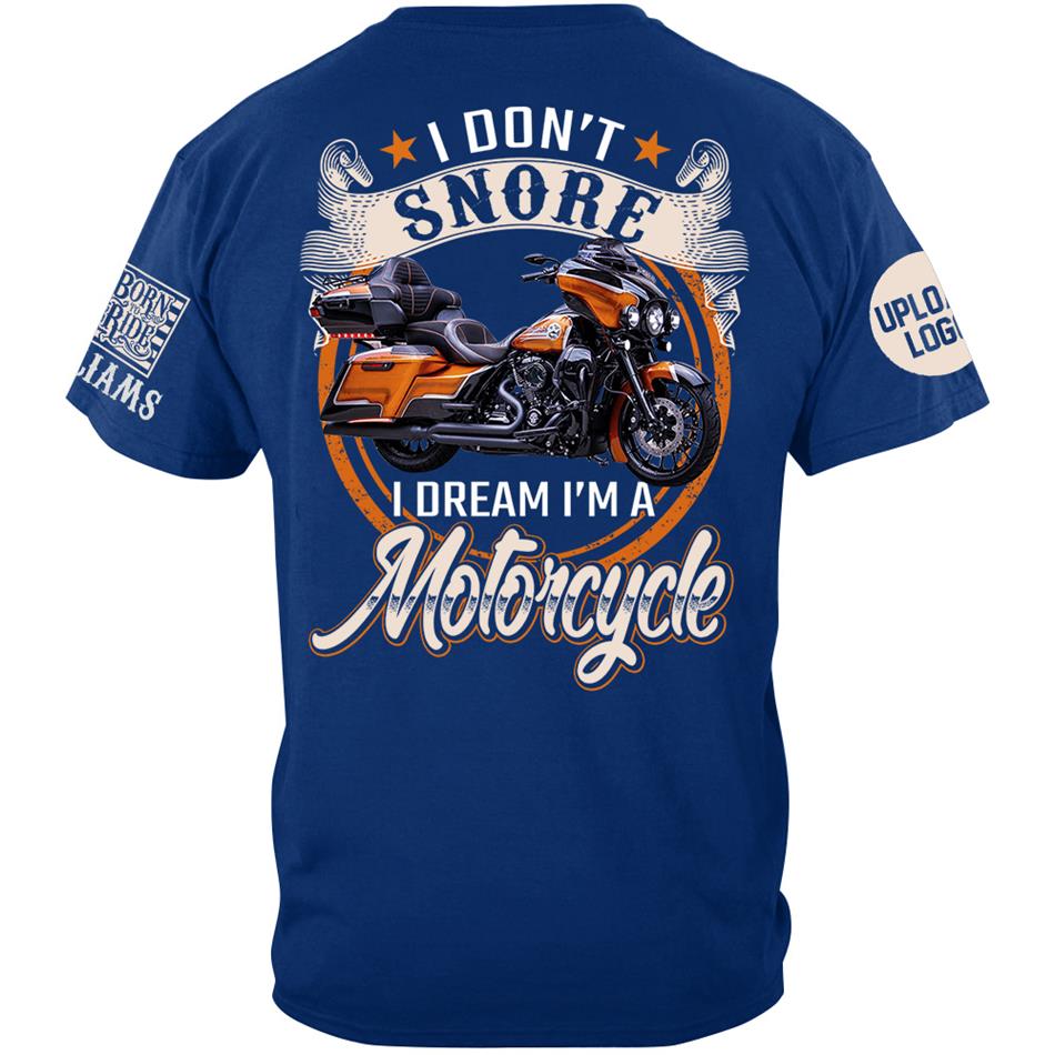 I Don't Snore I Dream I'm A Motorcycle Custom Photo Shirt Gift For Biker Motorcycle Classic Lovers H2511