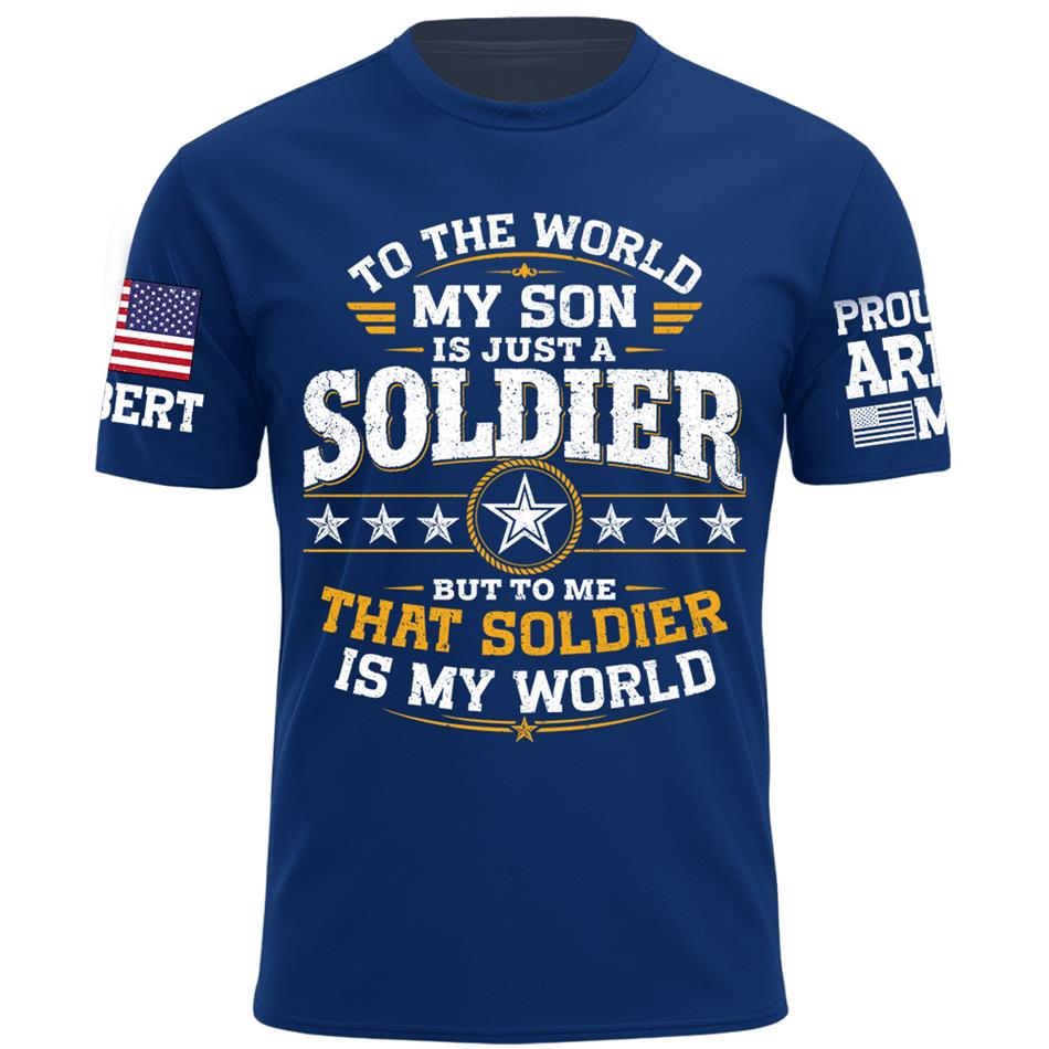 To The World My Son Is Just A Soldier But To Me That Soldier Is My World Proud Army Mom Custom Shirt For Military Mom Grandma Sister Family Shirt H2511 Trna