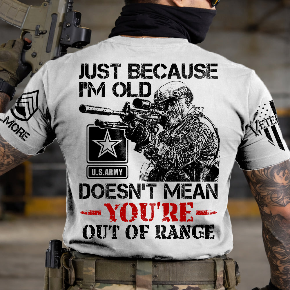 Premium Shirt Just Because I'm Old Doesn't Mean You're Out Of Range Personalized Shirt For Veteran H2511