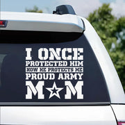 I Once Protected Him Now He Protects Me Proud Army Mom Custom Car Decal For Proud Military Familes H2511 Trna