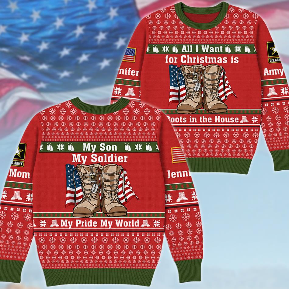 All I Want For Chrismast Is Boots In The House Custom Ugly Sweater Gift For US Army Mom Dad Family Christmast Sweater H2511