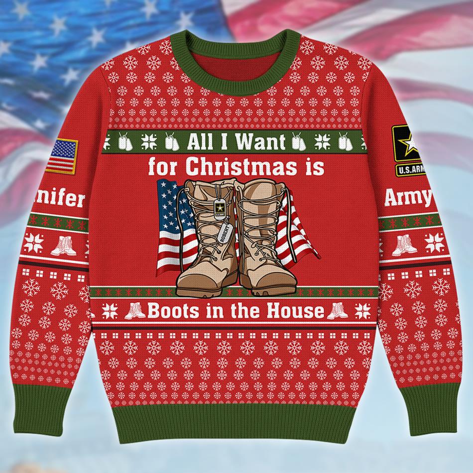 All I Want For Chrismast Is Boots In The House Custom Ugly Sweater Gift For US Army Mom Dad Family Christmast Sweater H2511