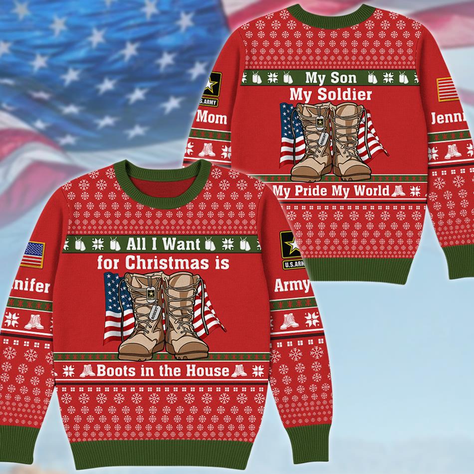 All I Want For Chrismast Is Boots In The House Custom Ugly Sweater Gift For US Army Mom Dad Family Christmast Sweater H2511