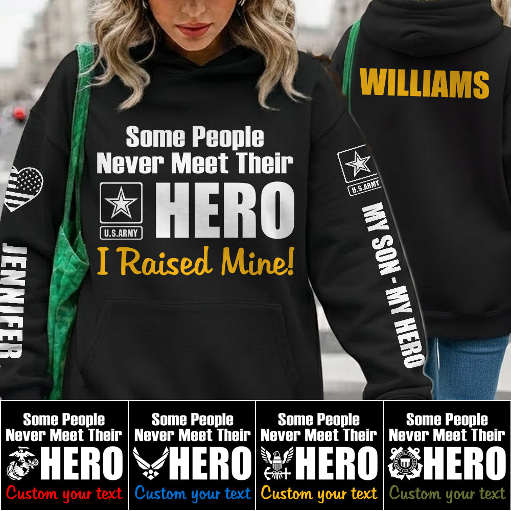 Some People Never Meet Their Hero I Raised Mine Custom All Over Print Shirt Hoodie Gift For Proud Military Mom Dad Sister Grandma Shirt H2511 Trna