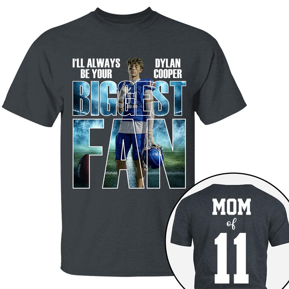 I Will Always Be Your Biggest Fan Proud Mom Of Number Custom Photo Shirt For Football Mom Dad Family Game Day Team Shirt H2511 Trna
