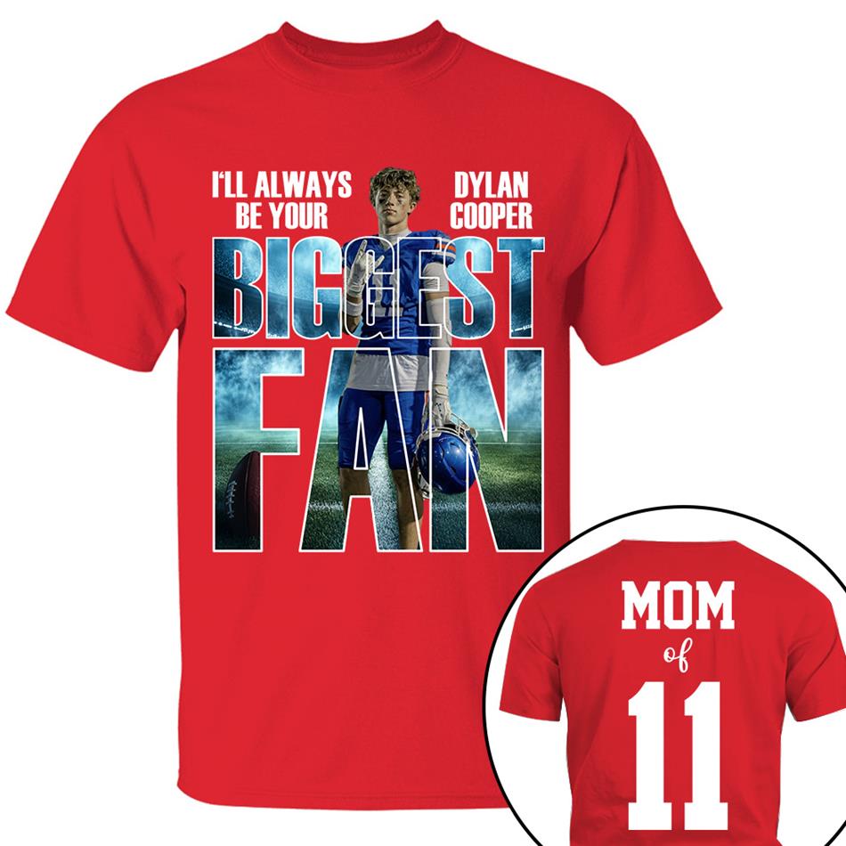 I Will Always Be Your Biggest Fan Proud Mom Of Number Custom Photo Shirt For Football Mom Dad Family Game Day Team Shirt H2511 Trna