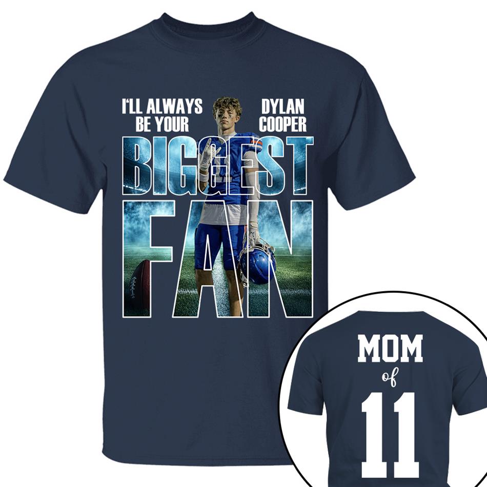I Will Always Be Your Biggest Fan Proud Mom Of Number Custom Photo Shirt For Football Mom Dad Family Game Day Team Shirt H2511 Trna