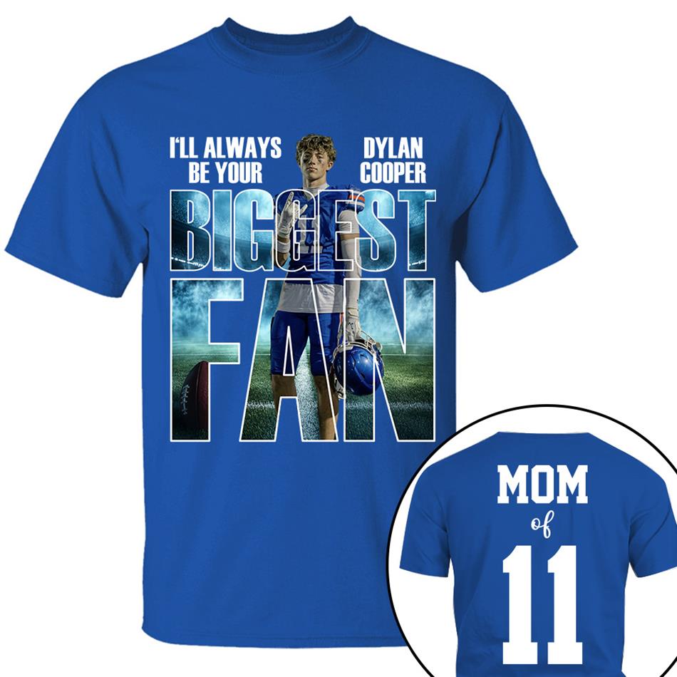 I Will Always Be Your Biggest Fan Proud Mom Of Number Custom Photo Shirt For Football Mom Dad Family Game Day Team Shirt H2511 Trna