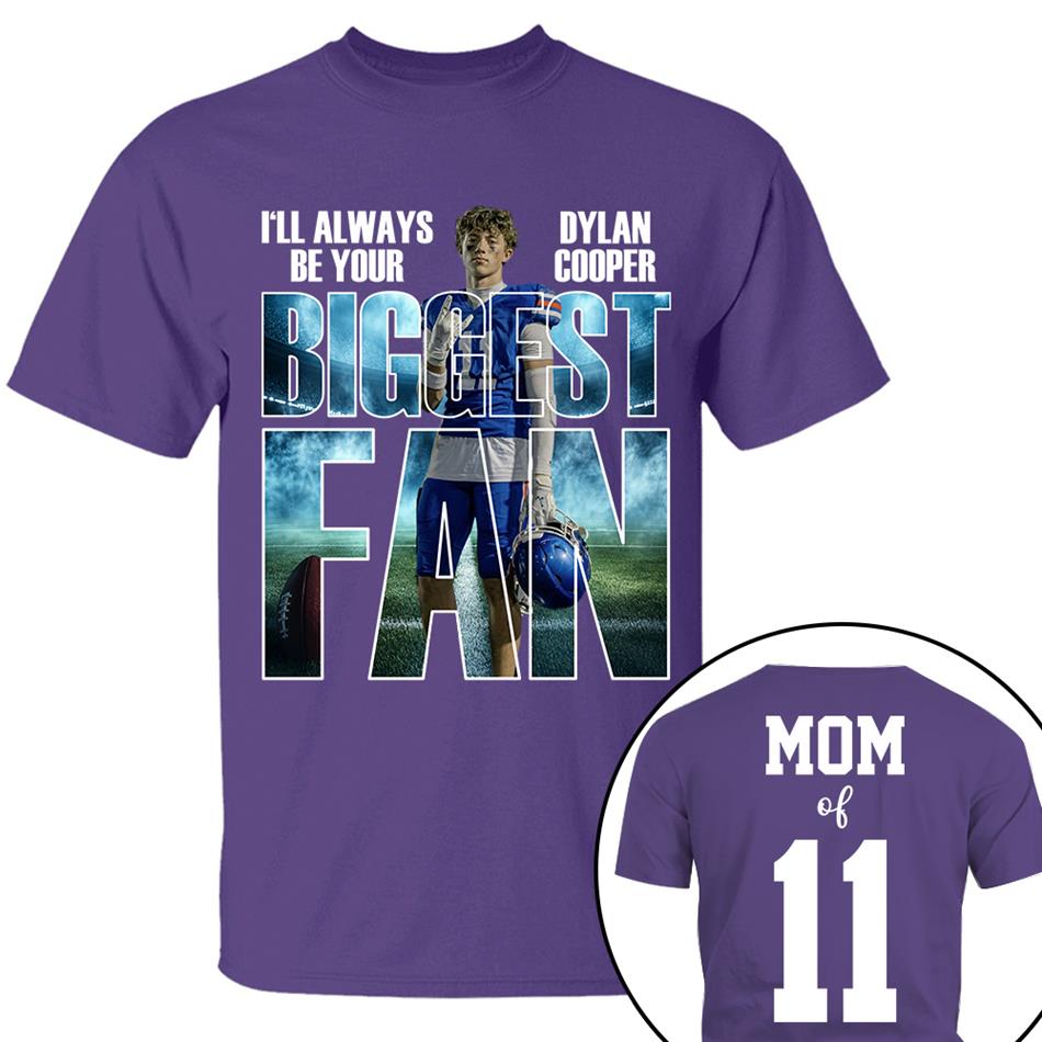 I Will Always Be Your Biggest Fan Proud Mom Of Number Custom Photo Shirt For Football Mom Dad Family Game Day Team Shirt H2511 Trna