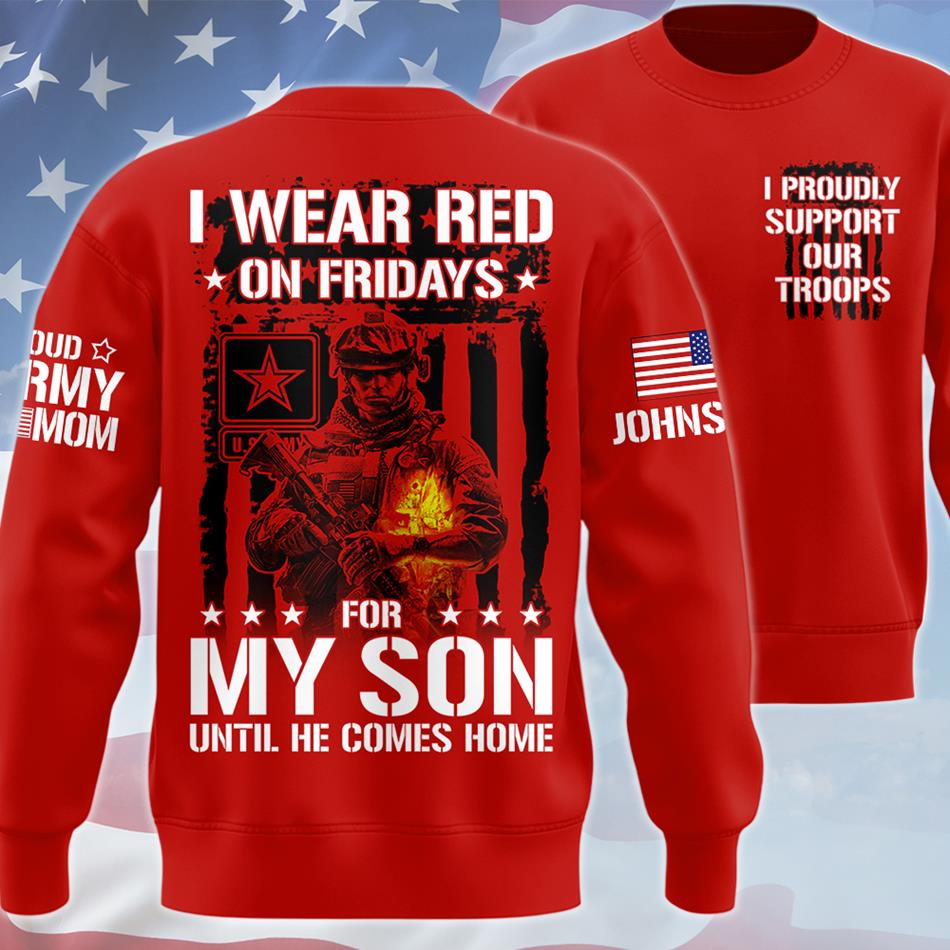I Wear Red On Fridays For My Son Until He Comes Home Custom All Over Print Shirt For Proud Military Mom Dad Family Shirt Support Our Troops Shirt H2511