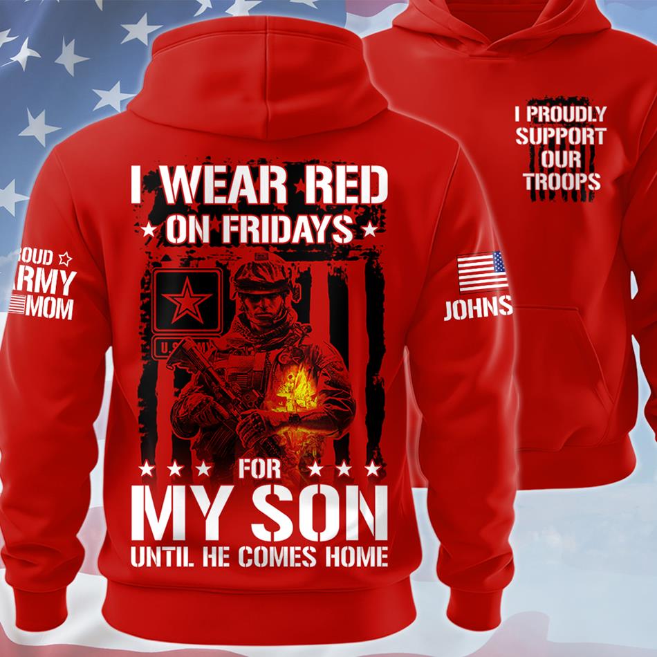 I Wear Red On Fridays For My Son Until He Comes Home Custom All Over Print Shirt For Proud Military Mom Dad Family Shirt Support Our Troops Shirt H2511