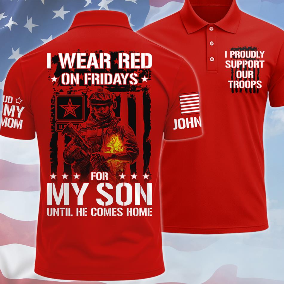 I Wear Red On Fridays For My Son Until He Comes Home Custom All Over Print Shirt For Proud Military Mom Dad Family Shirt Support Our Troops Shirt H2511