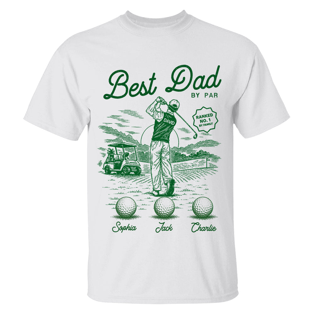 Custom Best Dad By Par Shirt, Gift For Dad, Grandpa, Father's Day L0411 TH23