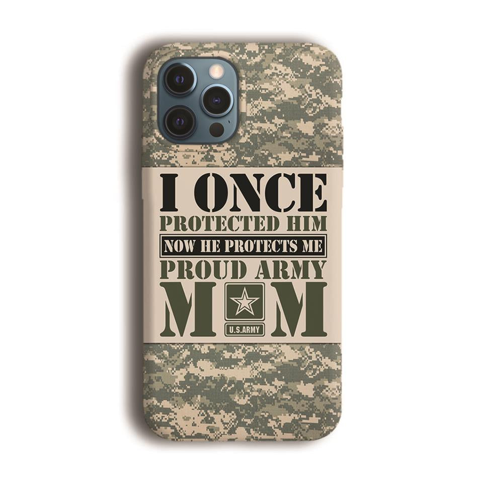 I Once Protected Him Now He Protects Me Proud Army Mom Custom Phone Case Gift For Military Mom Dad Family Members H2511 Trna