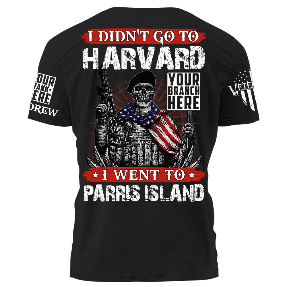 I Didn't Go To Harvard I Went To Parris Island Personalized Shirt For Veteran Birthday Veterans Day Gift H2511