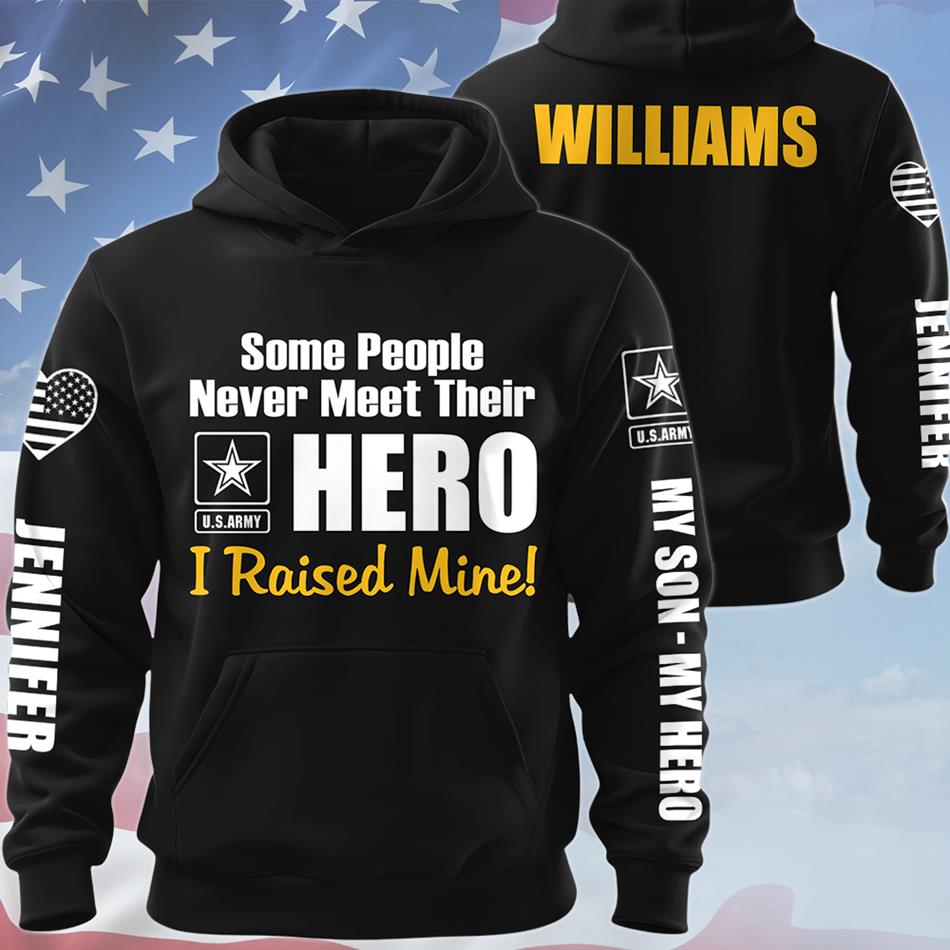 Some People Never Meet Their Hero I Raised Mine Custom All Over Print Shirt Hoodie Gift For Proud Military Mom Dad Sister Grandma Shirt H2511 Trna