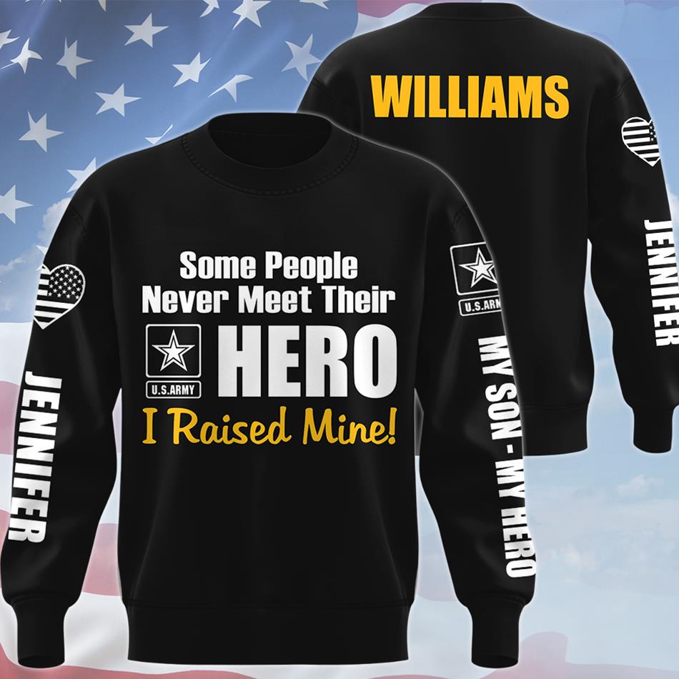 Some People Never Meet Their Hero I Raised Mine Custom All Over Print Shirt Hoodie Gift For Proud Military Mom Dad Sister Grandma Shirt H2511 Trna