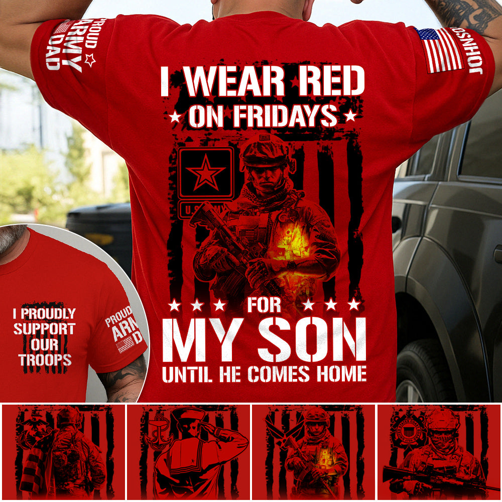 I Wear Red On Fridays For My Son Until He Comes Home Custom All Over Print Shirt For Proud Military Mom Dad Family Shirt Support Our Troops Shirt H2511