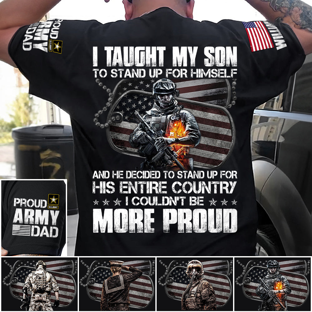 I Taught My Son To Stand Up For Himself Proud Army Dad Mom Personalized Shirt For Military Family Member H2511 Trna