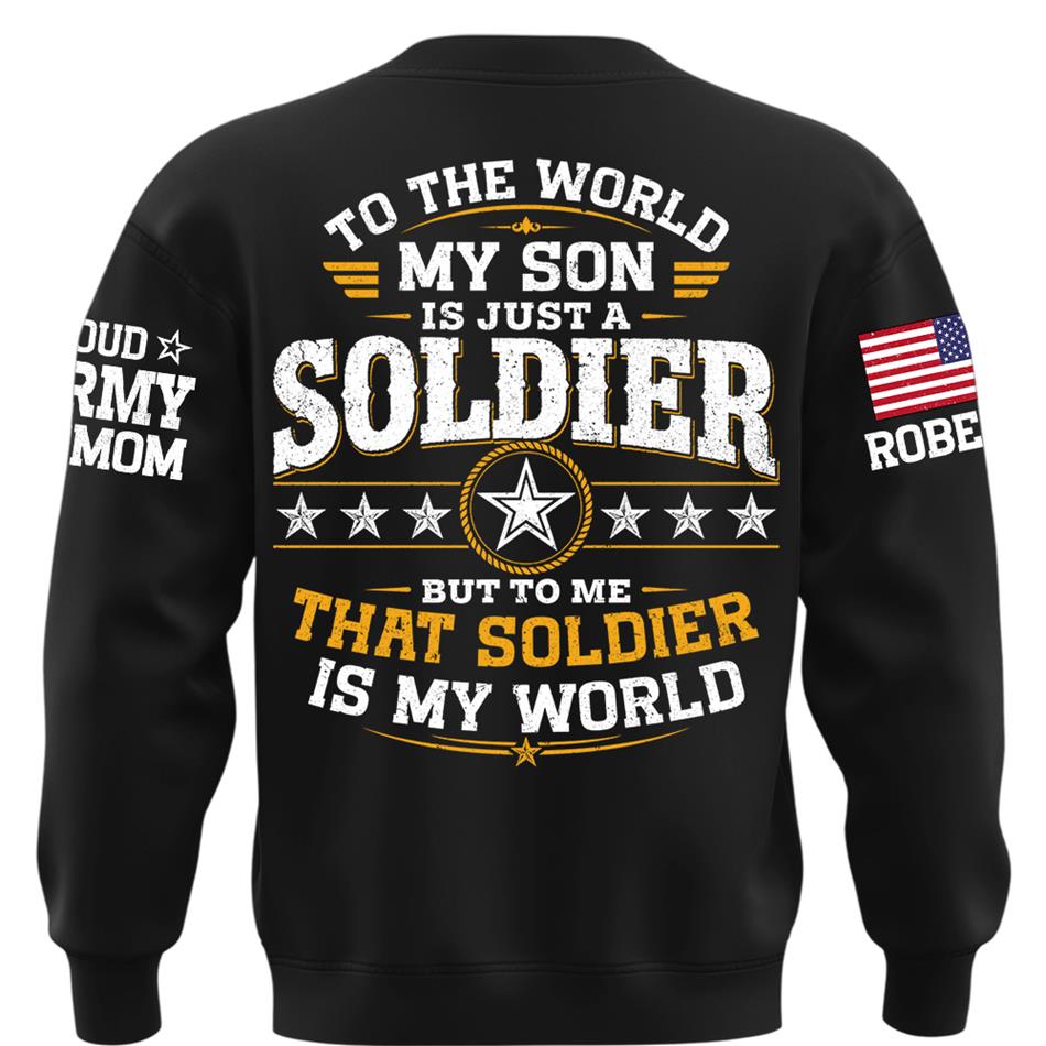 To The World My Son Is Just A Soldier But To Me That Soldier Is My World Proud Army Mom Custom Shirt For Military Mom Grandma Sister Family Shirt H2511 Trna