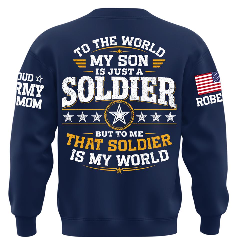 To The World My Son Is Just A Soldier But To Me That Soldier Is My World Proud Army Mom Custom Shirt For Military Mom Grandma Sister Family Shirt H2511 Trna