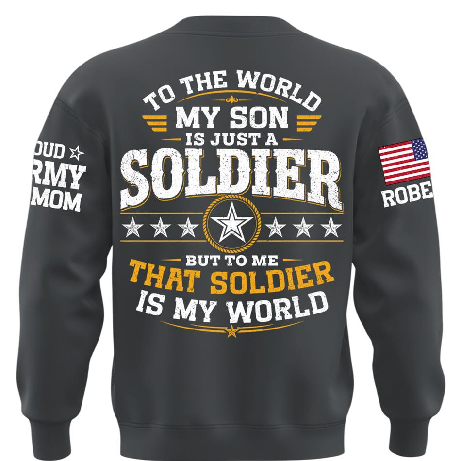 To The World My Son Is Just A Soldier But To Me That Soldier Is My World Proud Army Mom Custom Shirt For Military Mom Grandma Sister Family Shirt H2511 Trna