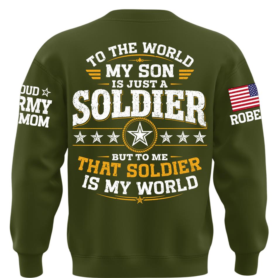 To The World My Son Is Just A Soldier But To Me That Soldier Is My World Proud Army Mom Custom Shirt For Military Mom Grandma Sister Family Shirt H2511 Trna