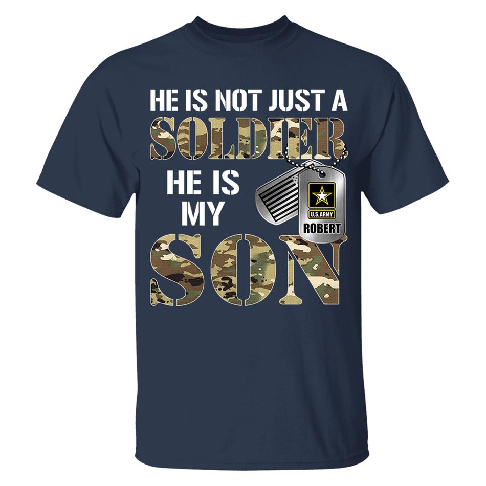 He Is Not Just A Soldier He Is My Son Custom Shirt For Proud Military Mom Dad Parent H2511 Trna