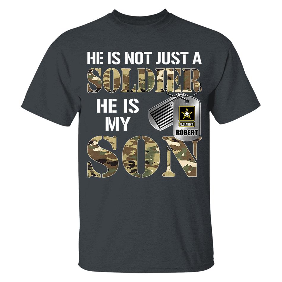 He Is Not Just A Soldier He Is My Son Custom Shirt For Proud Military Mom Dad Parent H2511 Trna